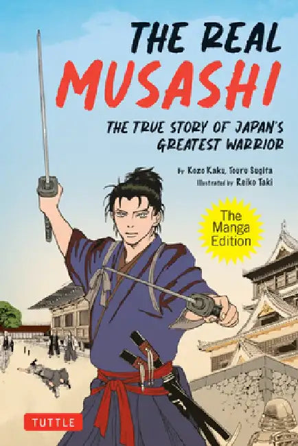 The Real Musashi: The Manga Version: The Life and Exploits of Japan's Greatest Warrior by Toru Sugita