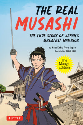 The Real Musashi: The Manga Version: The Life and Exploits of Japan's Greatest Warrior by Toru Sugita