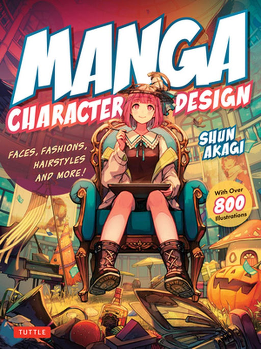 Manga Character Design: Faces, Fashions, Hairstyles & More! (with Over 800 Illustrations) by Akagi Shun