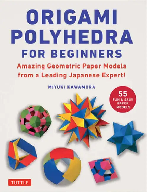 Origami Polyhedra for Beginners: Amazing Geometric Paper Models from a Leading Japanese Expert! by Miyuki Kawamura