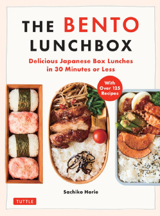 The Bento Lunchbox: Delicious Japanese Box Lunches in 30 Minutes or Less (with Over 80 Recipes)