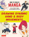 How to Create Manga: Drawing Dynamic Hand & Body Movements: The Ultimate Bible for Beginning Artists by Sideranch