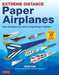 Extreme Distance Paper Airplanes: New Designs for Ultra Long-Range Flights! (Includes 32 Tear-Out Paper Planes) by Takuo Toda