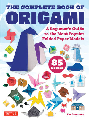 The Complete Book of Origami: A Beginner's Guide to Folding the Most Popular Origami Models by Shufunotomo