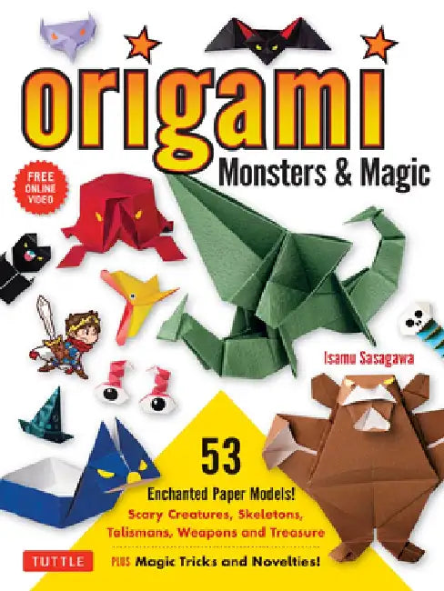 Origami Monsters & Magic: Scary Creatures, Skeletons, Talismans, Weapons and Treasure--Plus Magic Tricks and Novelties! (Includes Step-By-Step I by Isamu Sasagawa