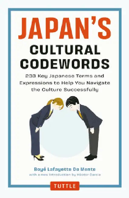 Japan's Cultural Codewords: 233 Key Japanese Terms and Expressions to Help You Navigate the Culture Successfully by de Mente