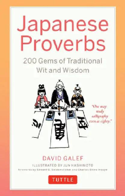 Japanese Proverbs: 200 Gems of Traditional Wit and Wisdom by David Galef