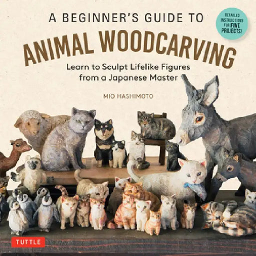 A Beginner's Guide to Animal Woodcarving by Mio Hashimoto
