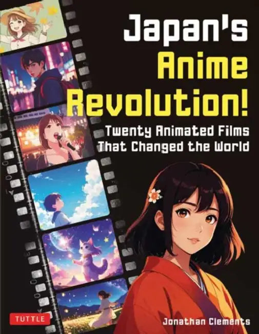 Japan's Anime Revolution!: Twenty Animated Films That Changed the World by Jonathan Clements