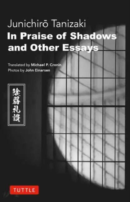 In Praise of Shadows and Other Essays by Junichiro Tanizaki, Michael P. Cronin