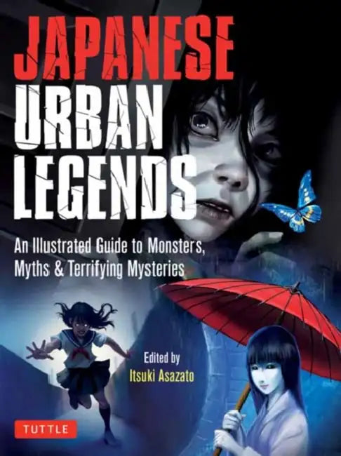 Japanese Urban Legends: An Illustrated Guide to Monsters, Myths & Terrifying Mysteries by Itsuki Asazato