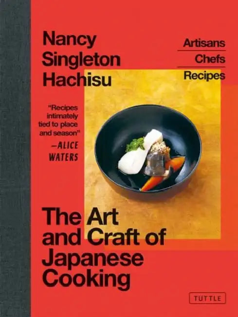 The Art and Craft of Japanese Cooking: Artisans, Chefs, Recipes by Nancy Singleton Hachisu, Alice Waters