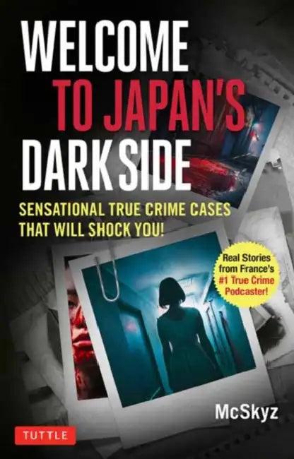 Welcome to Japan's Dark Side: Sensational True Crime Cases That Will Shock You! by Bertrand Puard McSkyz, Abigael Giroud