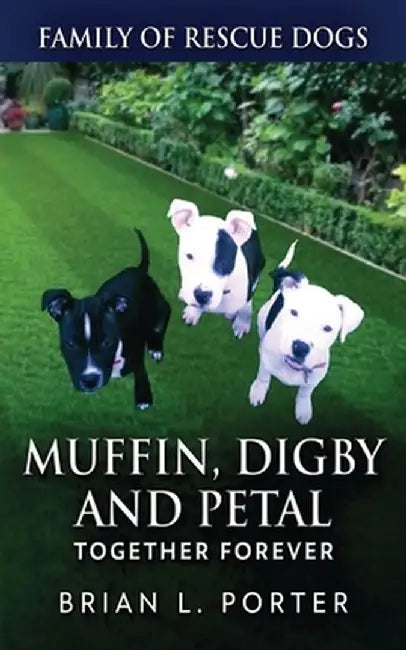 Muffin, Digby And Petal: Together Forever by Brian L. Porter