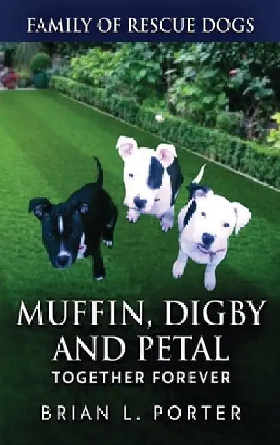 Muffin, Digby And Petal: Together Forever by Brian L. Porter
