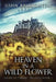 Heaven In A Wild Flower: Tale Of An Anglo-Saxon Leatherworker On Lindisfarne by John Broughton