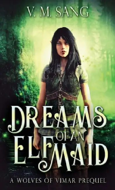 Dreams Of An Elf Maid: A Wolves Of Vimar Prequel by V. M. Sang