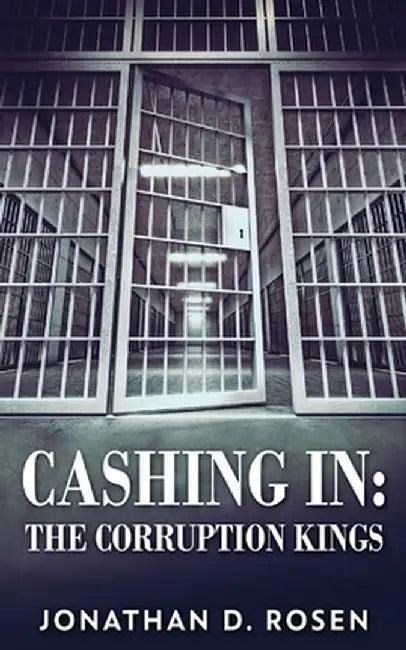 Cashing In: The Corruption Kings by Jonathan D. Rosen
