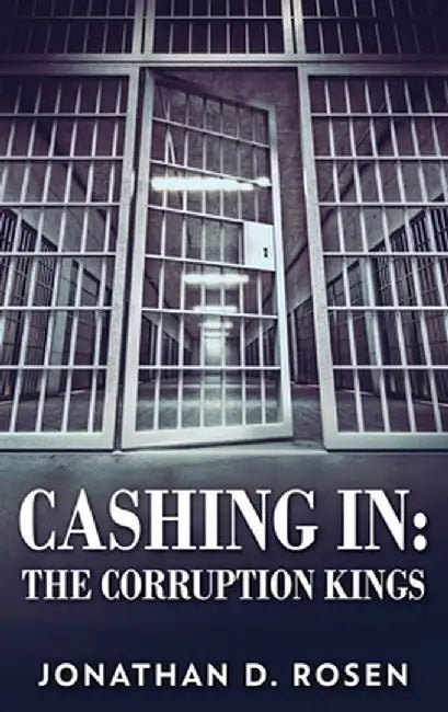 Cashing In: The Corruption Kings by Jonathan D. Rosen