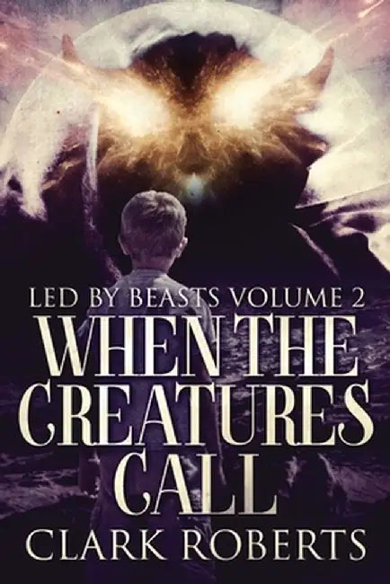 When The Creatures Call by Clark Roberts