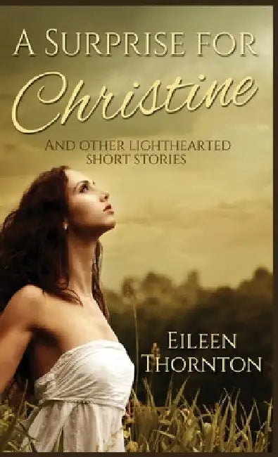 A Surprise for Christine: And Other Lighthearted Short Stories by Eileen Thornton