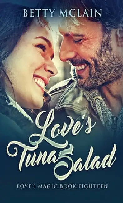 Love's Tuna Salad: A Sweet & Wholesome Contemporary Romance by Betty McLain