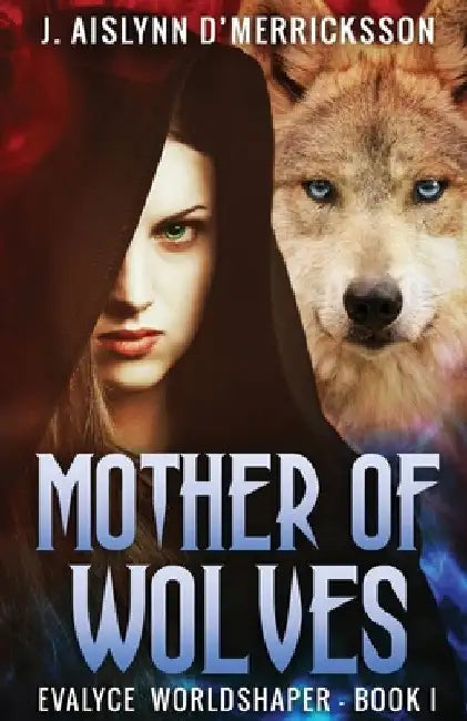 Mother Of Wolves by J. Aislynn D'Merricksson