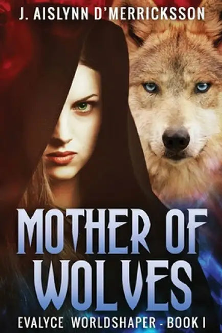 Mother Of Wolves by J. Aislynn D'Merricksson