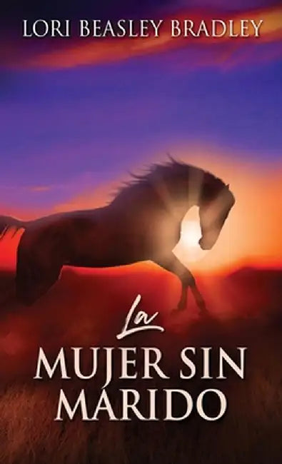 La Mujer Sin Marido by Lori Beasley Bradley