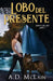 Lobo Del Presente by A. D. McLain