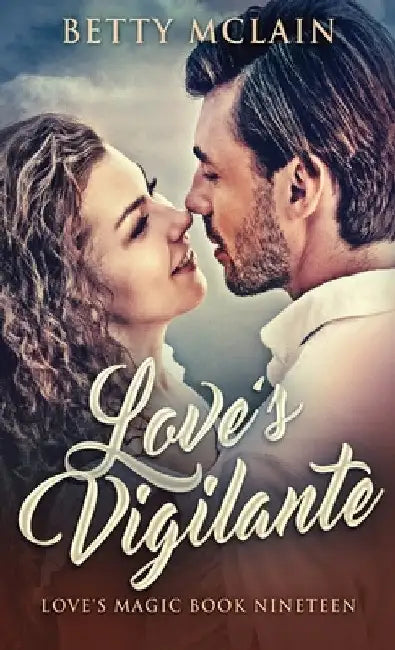 Love's Vigilante: A Sweet & Wholesome Contemporary Romance by Betty McLain