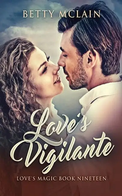 Love's Vigilante: A Sweet & Wholesome Contemporary Romance by Betty McLain