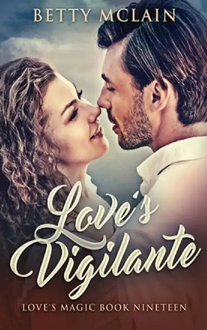 Love's Vigilante: A Sweet & Wholesome Contemporary Romance by Betty McLain
