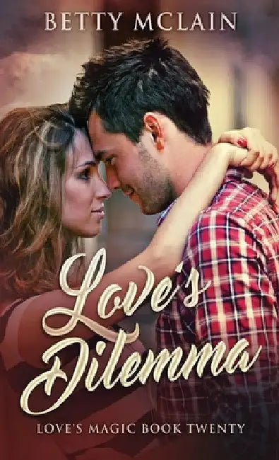 Love's Dilemma: A Sweet & Wholesome Contemporary Romance by Betty McLain