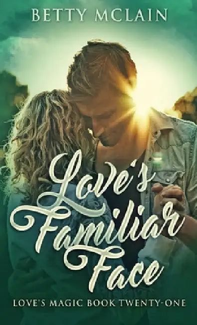 Love's Familiar Face: A Sweet & Wholesome Contemporary Romance by Betty McLain