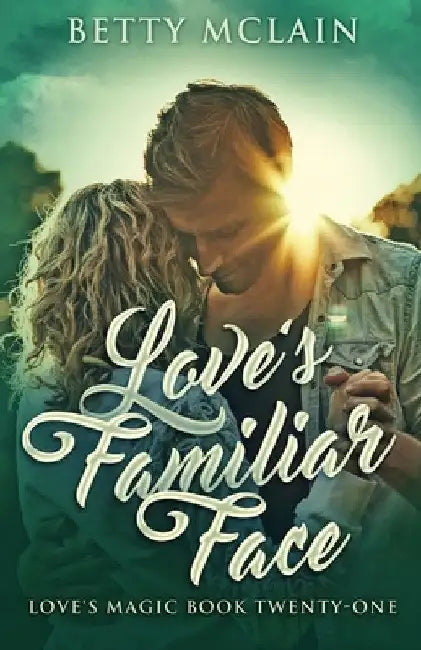 Love's Familiar Face: A Sweet & Wholesome Contemporary Romance by Betty McLain