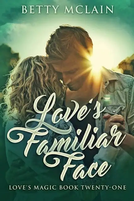 Love's Familiar Face: A Sweet & Wholesome Contemporary Romance by Betty McLain