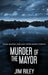 Murder Of The Mayor by Jim Riley