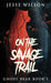 On The Savage Trail by Jesse Wilson