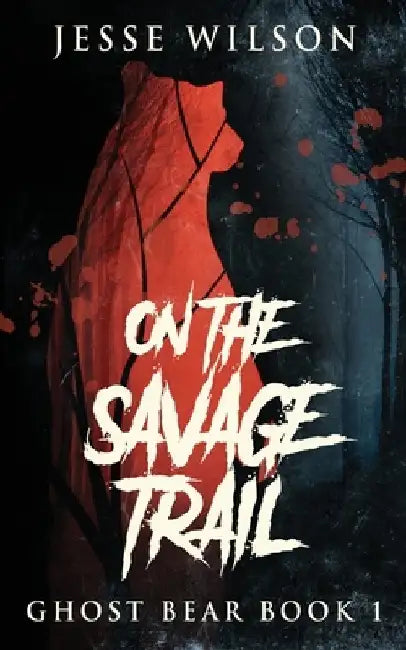 On The Savage Trail by Jesse Wilson