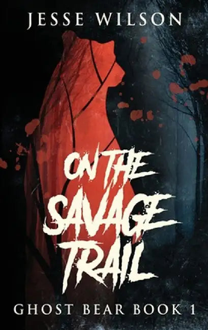 On The Savage Trail by Jesse Wilson