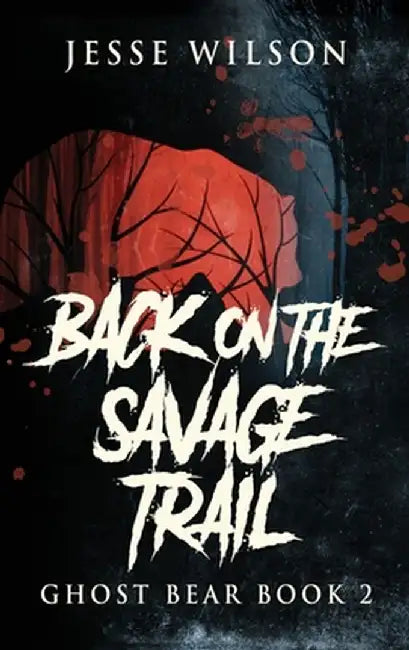 Back On The Savage Trail by Jesse Wilson