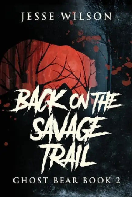 Back On The Savage Trail by Jesse Wilson