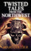 Twisted Tales From The Northwest by Mari Collier
