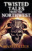 Twisted Tales From The Northwest by Mari Collier