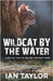 Wildcat By The Water: Cats As You've Never Known Them by Taylor, Ian