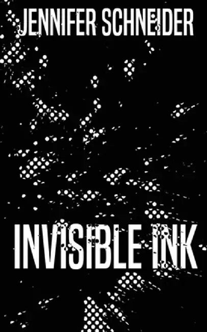 Invisible Ink by Jennifer Schneider