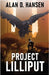 Project Lilliput by Hansen, Alan D.