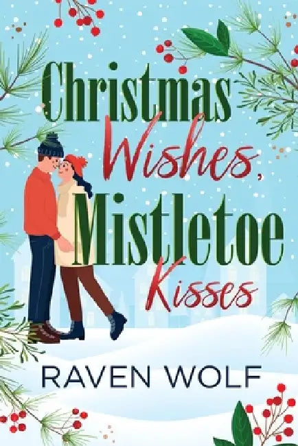 Christmas Wishes, Mistletoe Kisses by Raven Wolf
