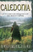 Caledonia: Scotland unconquered by the Roman Empire by John Broughton